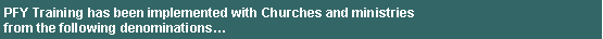 Text Box: PFY Training has been implemented with Churches and ministries from the following denominations� 